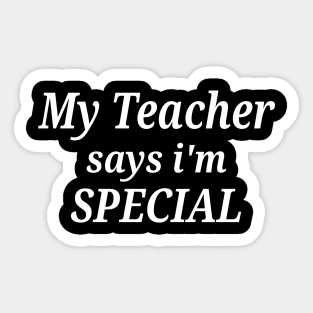 Funny My Teacher Says I'm Special Sticker